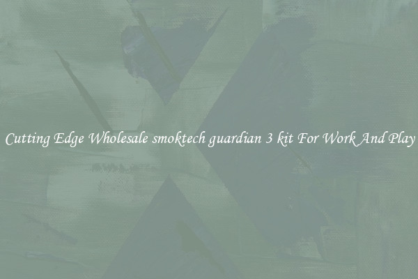 Cutting Edge Wholesale smoktech guardian 3 kit For Work And Play