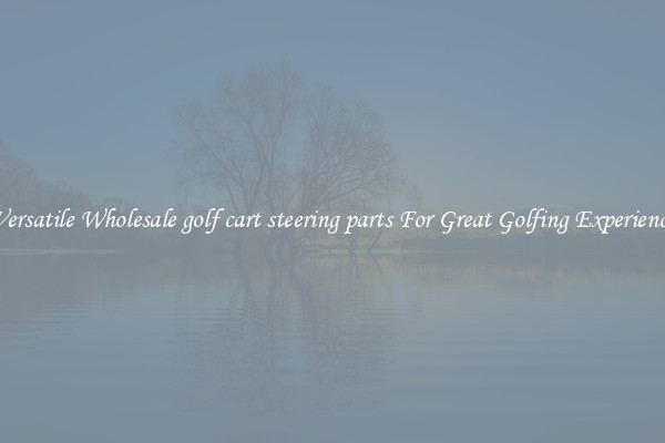 Versatile Wholesale golf cart steering parts For Great Golfing Experience