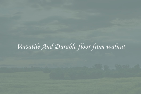 Versatile And Durable floor from walnut