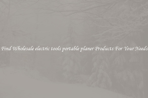 Find Wholesale electric tools portable planer Products For Your Needs