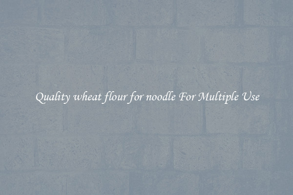 Quality wheat flour for noodle For Multiple Use