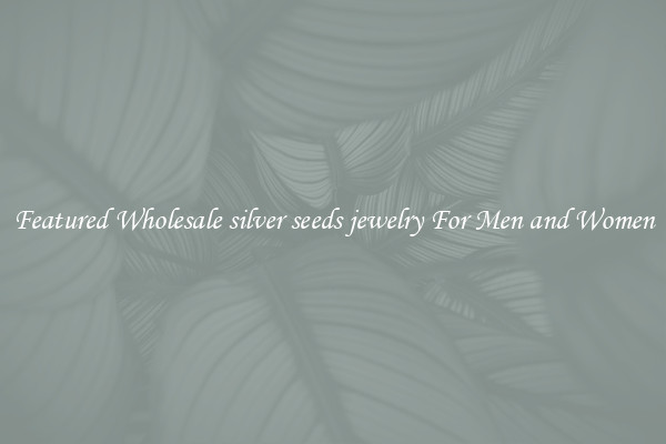 Featured Wholesale silver seeds jewelry For Men and Women