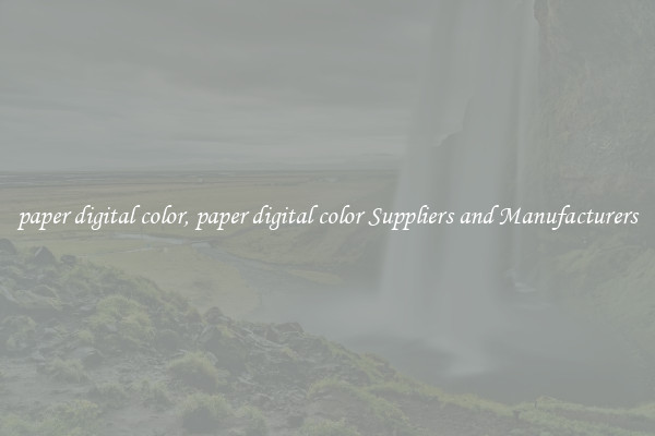 paper digital color, paper digital color Suppliers and Manufacturers