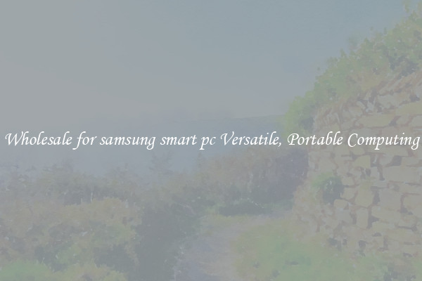 Wholesale for samsung smart pc Versatile, Portable Computing