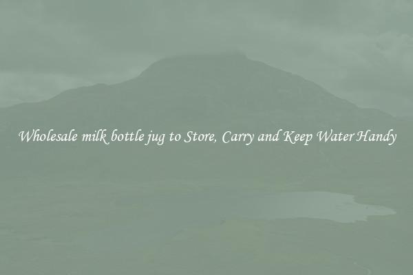 Wholesale milk bottle jug to Store, Carry and Keep Water Handy
