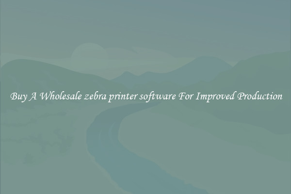 Buy A Wholesale zebra printer software For Improved Production