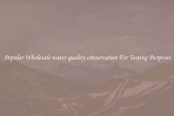 Popular Wholesale water quality conservation For Testing Purposes