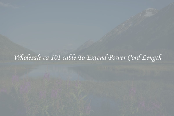 Wholesale ca 101 cable To Extend Power Cord Length