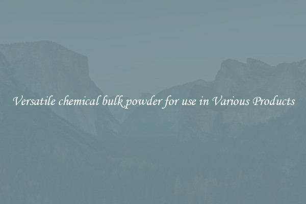 Versatile chemical bulk powder for use in Various Products