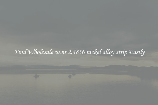 Find Wholesale w.nr.2.4856 nickel alloy strip Easily
