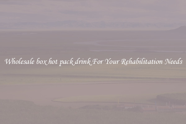 Wholesale box hot pack drink For Your Rehabilitation Needs