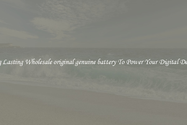 Long Lasting Wholesale original genuine battery To Power Your Digital Devices
