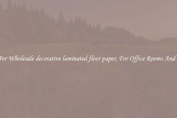 Shop For Wholesale decorative laminated floor paper, For Office Rooms And Homes