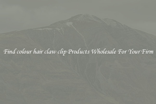 Find colour hair claw clip Products Wholesale For Your Firm