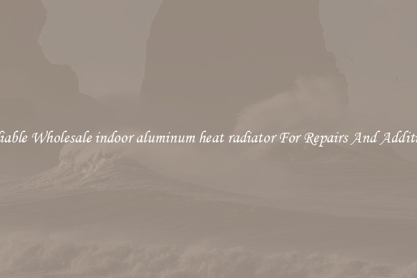 Reliable Wholesale indoor aluminum heat radiator For Repairs And Additions