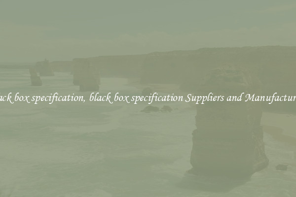 black box specification, black box specification Suppliers and Manufacturers