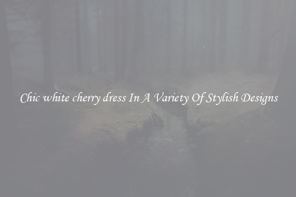 Chic white cherry dress In A Variety Of Stylish Designs
