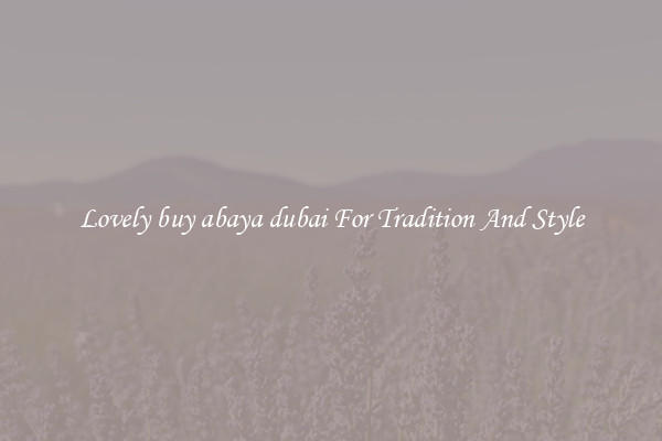 Lovely buy abaya dubai For Tradition And Style