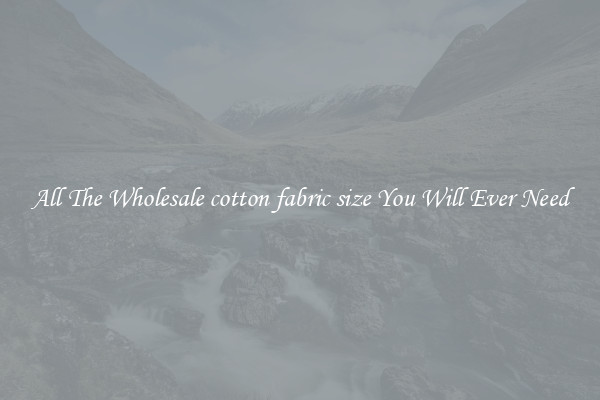All The Wholesale cotton fabric size You Will Ever Need