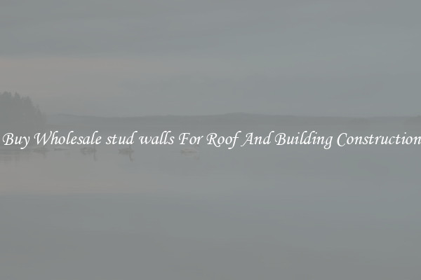 Buy Wholesale stud walls For Roof And Building Construction