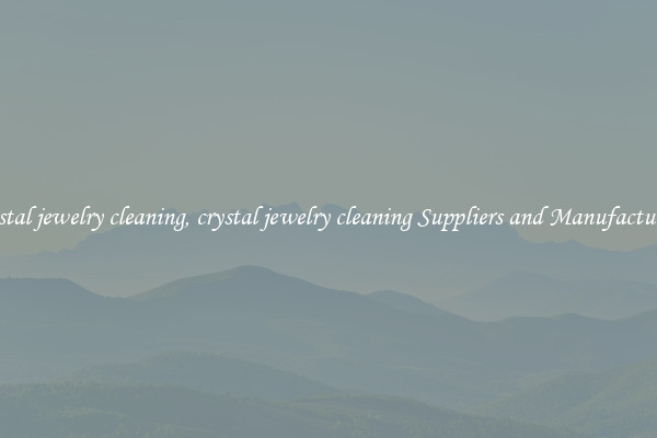 crystal jewelry cleaning, crystal jewelry cleaning Suppliers and Manufacturers