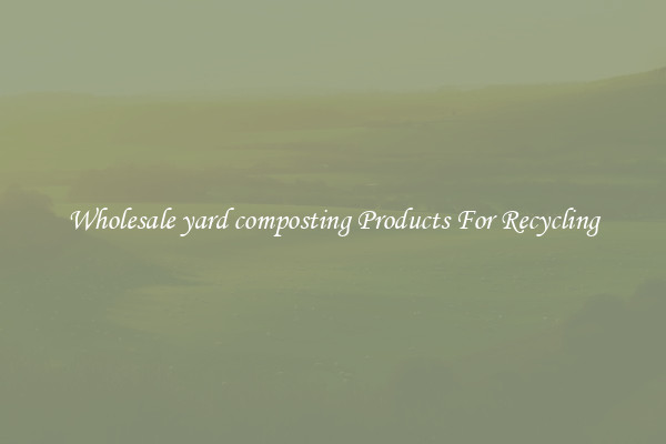 Wholesale yard composting Products For Recycling
