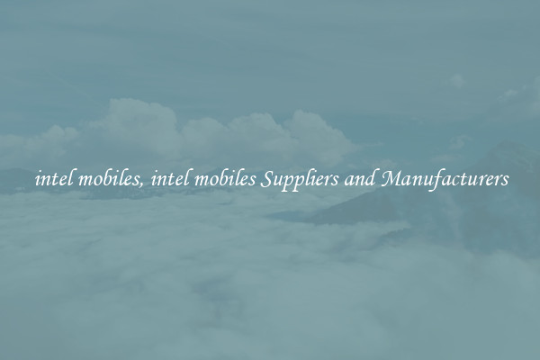 intel mobiles, intel mobiles Suppliers and Manufacturers