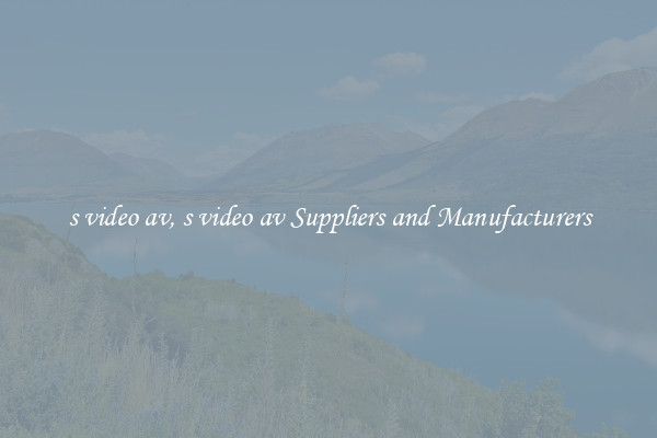 s video av, s video av Suppliers and Manufacturers