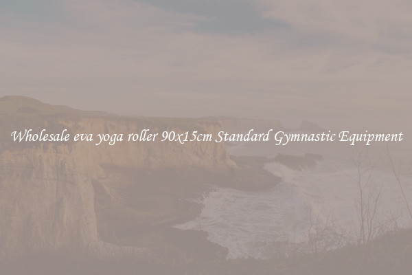 Wholesale eva yoga roller 90x15cm Standard Gymnastic Equipment