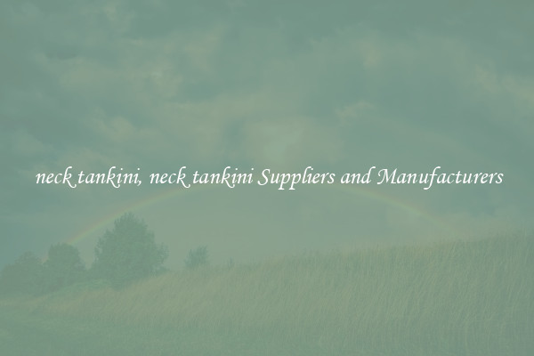 neck tankini, neck tankini Suppliers and Manufacturers