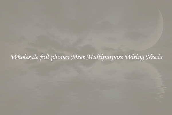 Wholesale foil phones Meet Multipurpose Wiring Needs