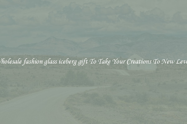 Wholesale fashion glass iceberg gift To Take Your Creations To New Levels
