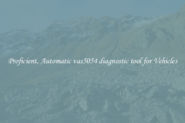 Proficient, Automatic vas5054 diagnostic tool for Vehicles