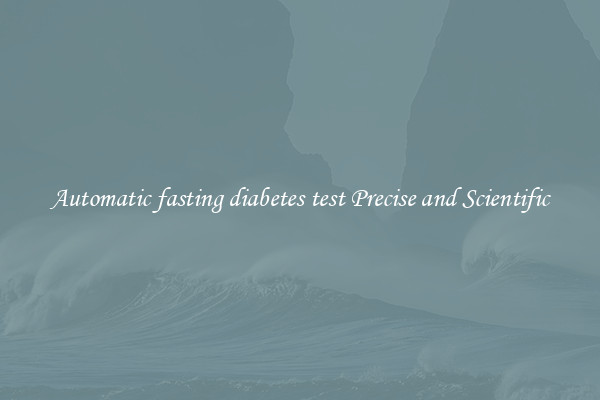 Automatic fasting diabetes test Precise and Scientific
