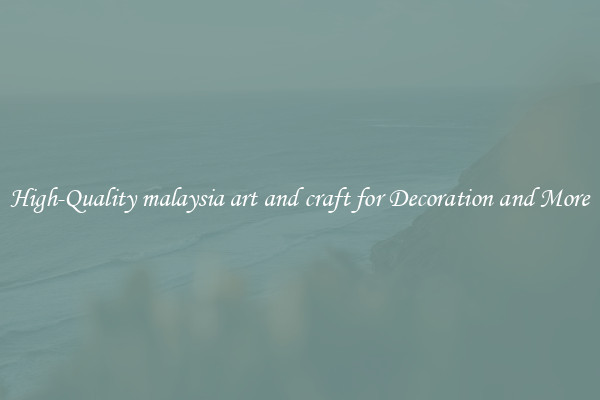 High-Quality malaysia art and craft for Decoration and More