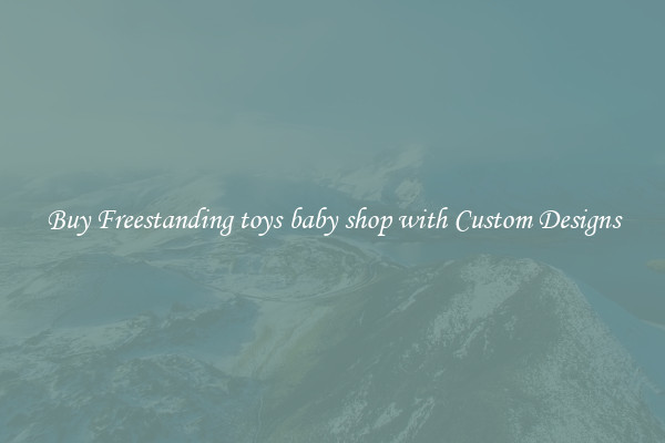 Buy Freestanding toys baby shop with Custom Designs