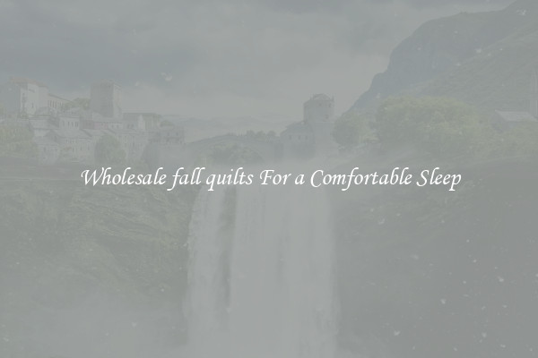 Wholesale fall quilts For a Comfortable Sleep