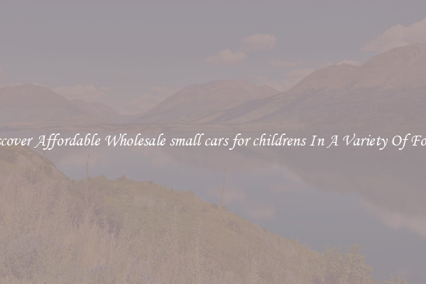 Discover Affordable Wholesale small cars for childrens In A Variety Of Forms
