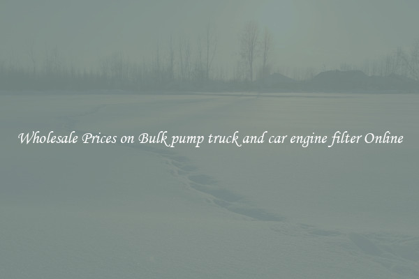 Wholesale Prices on Bulk pump truck and car engine filter Online