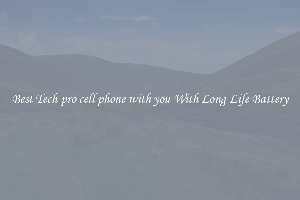 Best Tech-pro cell phone with you With Long-Life Battery