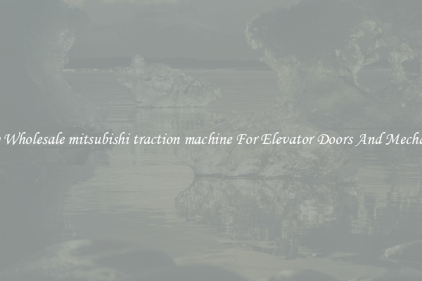 Buy Wholesale mitsubishi traction machine For Elevator Doors And Mechanics
