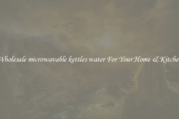 Wholesale microwavable kettles water For Your Home & Kitchen