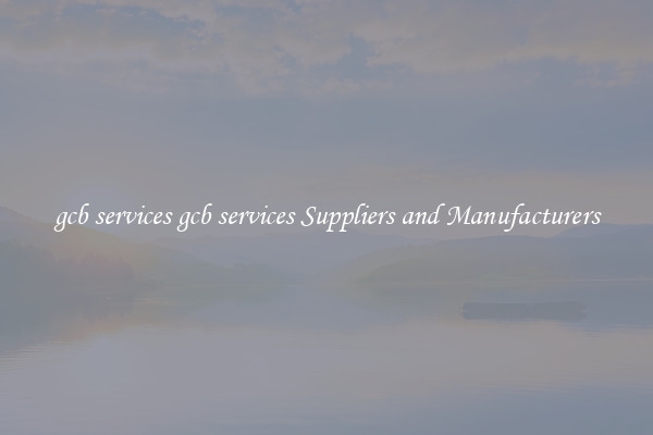 gcb services gcb services Suppliers and Manufacturers
