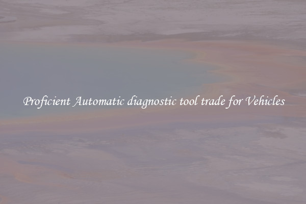Proficient Automatic diagnostic tool trade for Vehicles