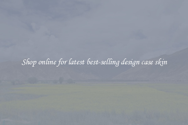 Shop online for latest best-selling design case skin