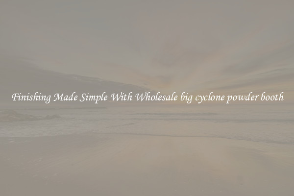 Finishing Made Simple With Wholesale big cyclone powder booth