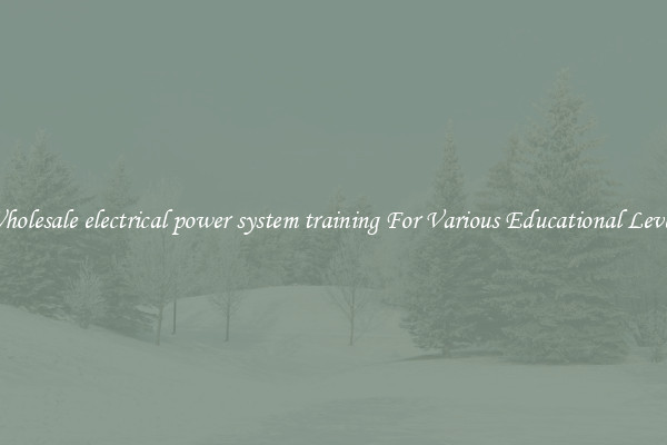 Wholesale electrical power system training For Various Educational Levels