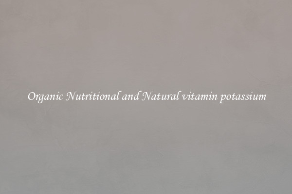 Organic Nutritional and Natural vitamin potassium