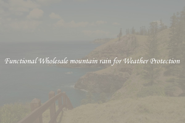 Functional Wholesale mountain rain for Weather Protection 