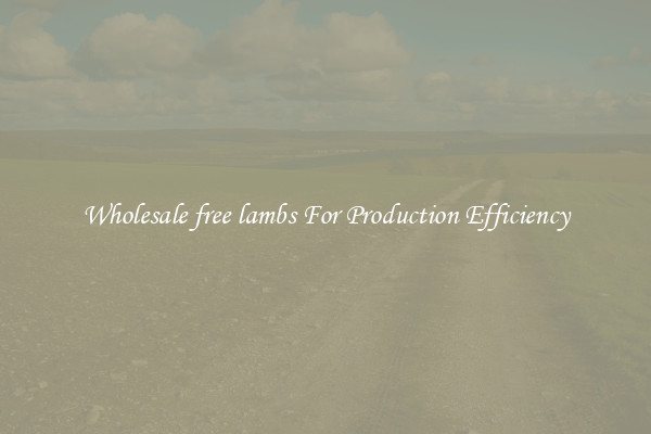 Wholesale free lambs For Production Efficiency